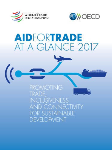 Aid for Trade at a Glance 2017: Promoting Trade, Inclusiveness and Connectivity for Sustainable Development