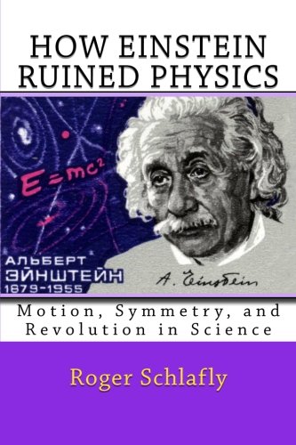 How Einstein Ruined Physics: Motion, Symmetry, and Revolution in Science