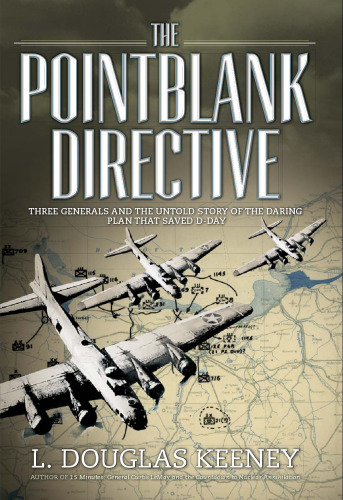 The Pointblank Directive: The Untold Story of the Daring Plan that Saved D-Day