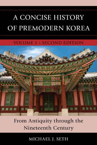 A concise history of premodern Korea. Vol. 1: From Antiquity through the Nineteenth Century