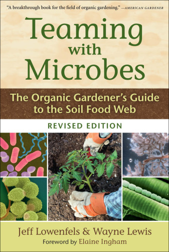Teaming with Microbes: The Organic Gardener’s Guide to the Soil Food Web