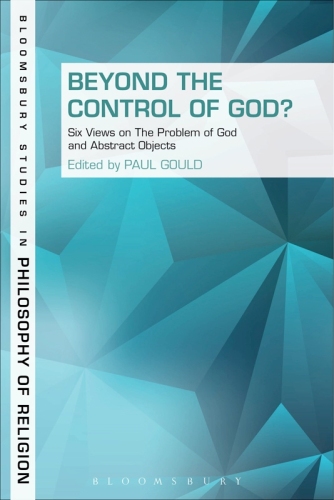 Beyond the Control of God?: Six Views on The Problem of God and Abstract Objects