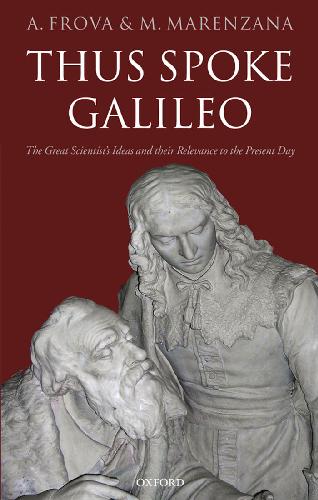 Thus Spoke Galileo: The great scientist's ideas and their relevance to the present day