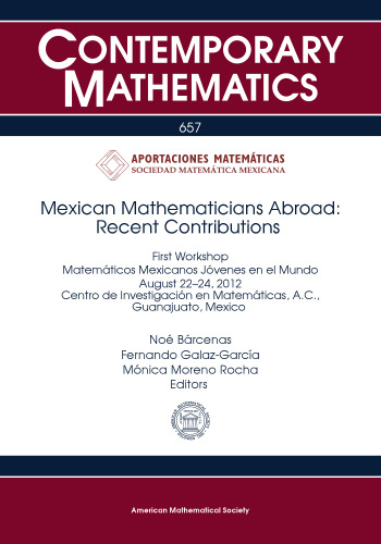 Mexican Mathematicians Abroad: Recent Contributions: First Workshop Matematicos Mexicanos jovenes en el mundo August 22-24, 2012, Centro de ... A.D., Guana