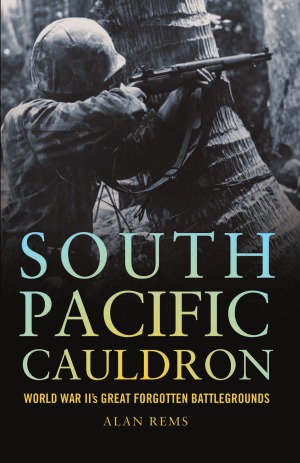 South Pacific Cauldron.  World War II's Great Forgotten Battlegrounds