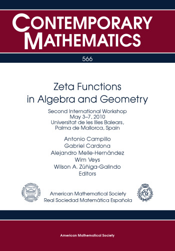 Zeta Functions in Algebra and Geometry: Second International Workshop on Zeta Functions in Algebra and Geometry, May 3-7, 2010, Universitat De Les ... De Mallorca, Spain