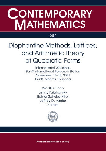 Diophantine Methods, Lattices, and Arithmetic Theory of Quadratic Forms: International Workshop Banff International Research Station November 13-18, ... Alberta, Canada