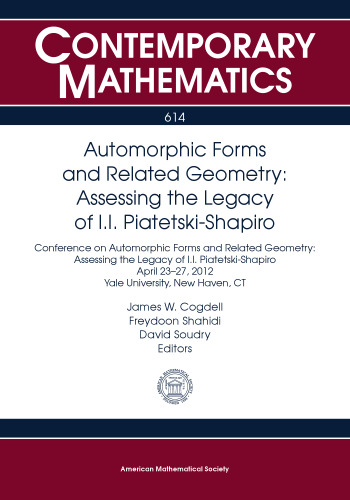 Automorphic Forms and Related Geometry: Assessing the Legacy of I.I. Piatetski-Shapiro:  Conference on Automorphic Forms and Related Geometry: ... A