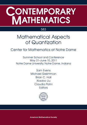 Mathematical Aspects of Quantization: Center for Mathematics at Notre Dame Summer School and Conference May 31-june 10, 2011 Notre Dame Univerisity, Notre Dame, Indiana