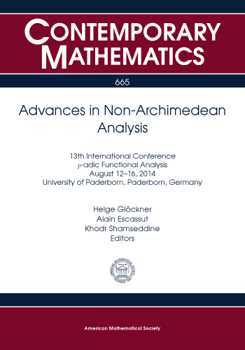 Advances in Non-Archimedean Analysis: 13th International Conference P-adic Functional Analysis, August 12-16, 2014, University of Paderborn, Paderborn, Germany