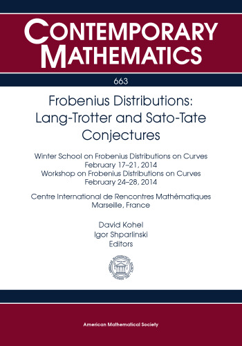 Frobenius Distributions: Lang-Trotter and Sato-Tate Conjectures: Winter School on Frobenius Distributions on Curves February 17-21, 2014, Workshop on ... Distributions o