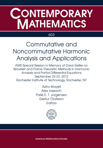 Commutative and Noncommutative Harmonic Analysis and Applications: AMS Special Session in Memory of Daryl Geller on Wavelet and Frame Theoretic ... Septembe