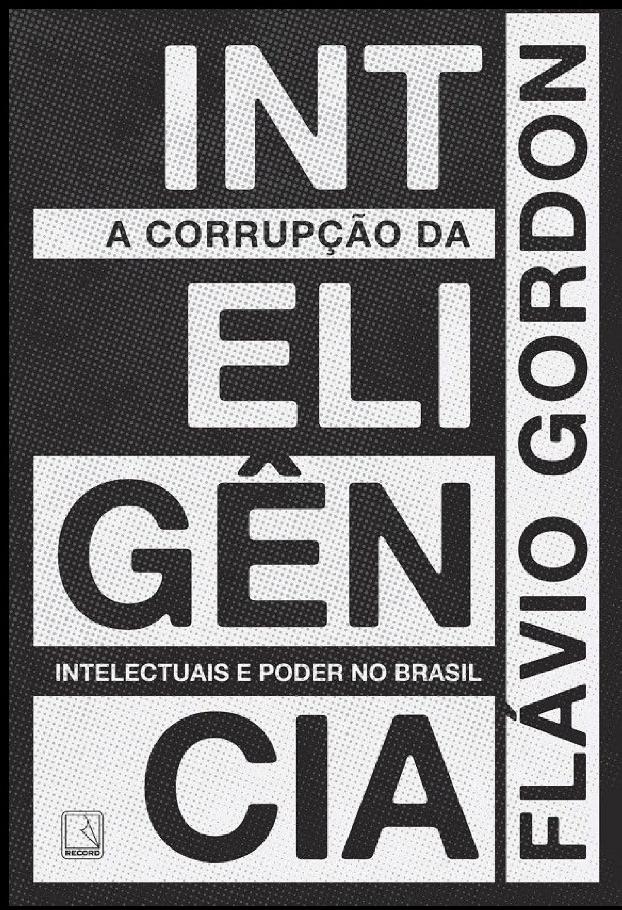 A Corrupção da Inteligência - Intelectuais e Poder no Brasil