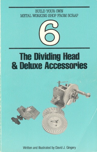 Build Your Own Metal Working Shop from Scrap - The Dividing Head & Deluxe Accessories