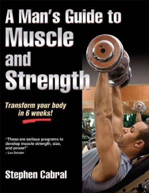 A Man’s Guide to Muscle and Strength