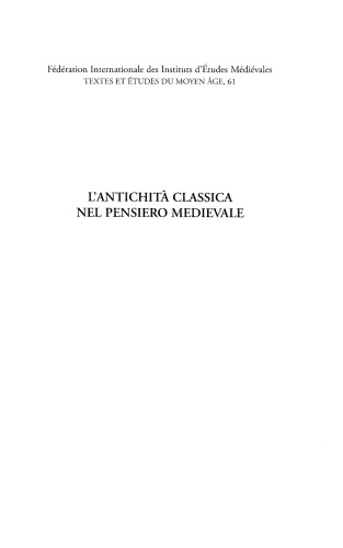 L’Antichità classica nel pensiero medievale: Atti del convegno della Società Italiana per lo Studio del Pensiero Medievale (SISPM). Trento, 27-29 settembre 2010