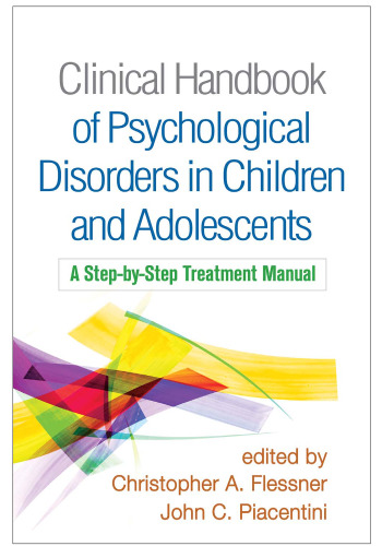Clinical Handbook of Psychological Disorders in Children and Adolescents: A Step-by-Step Treatment Manual