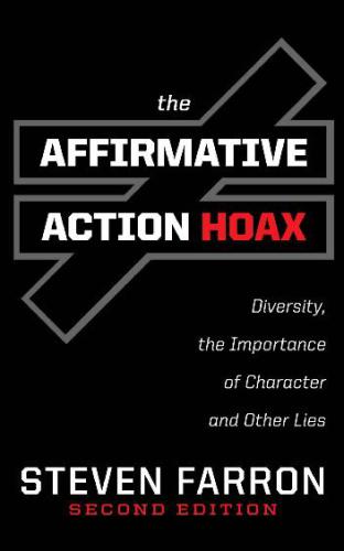 The Affirmative Action Hoax: Diversity, the Importance of Character, and Other Lies