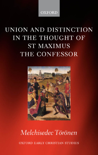 Union and Distinction in the Thought of St Maximus the Confessor