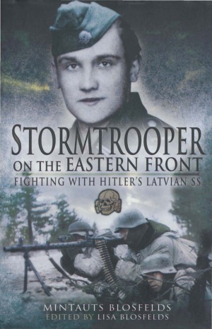 Stormtrooper on the Eastern Fronts.  Fighting with Hitler’s Latvian SS