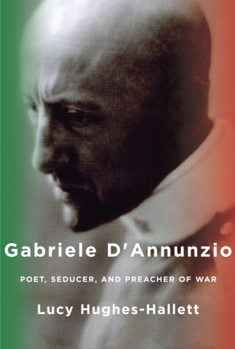 The Pike: Gabriele d’Annunzio, Poet, Seducer and Preacher of War