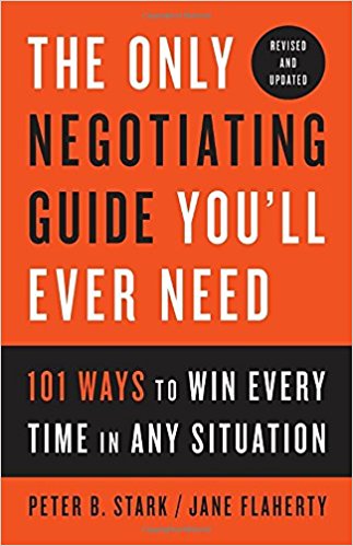 The Only Negotiating Guide You’ll Ever Need, Revised and Updated: 101 Ways to Win Every Time in Any Situation