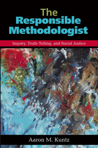 The Responsible Methodologist: Inquiry, Truth-Telling, and Social Justice