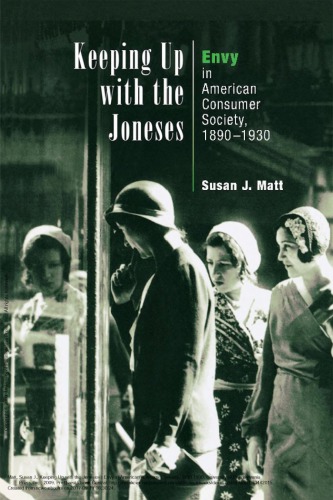 Keeping Up with the Joneses : Envy in American Consumer Society, 1890-1930