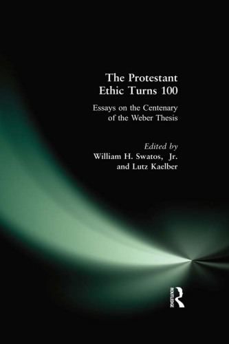 The Protestant Ethic Turns 100: Essays on the Centenary of the Weber Thesis