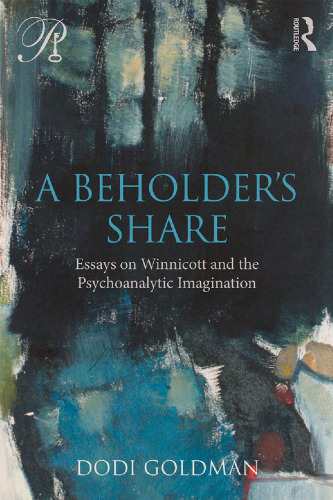 A Beholder’s Share: Essays on Winnicott and the Psychoanalytic Imagination