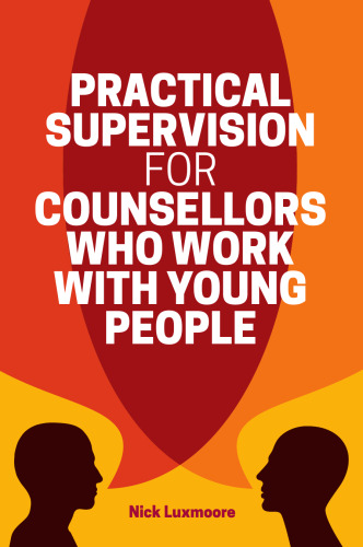 Practical Supervision for Counsellors Who Work with Young People