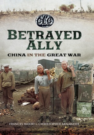 Betrayed Ally.  China in the Great War