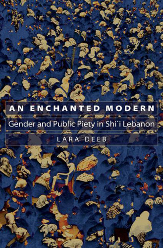 An Enchanted Modern: Gender and Public Piety in Shi’i Lebanon