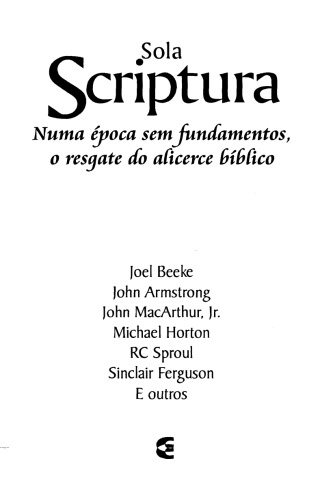 Sola Scriptura: Numa época sem fundamentos, o resgate do alicerce bíblico