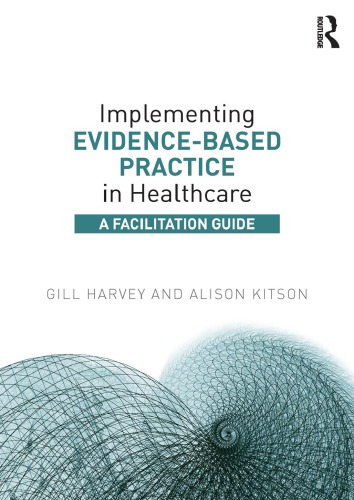 Implementing Evidence-Based Practice in Healthcare: A Facilitation Guide