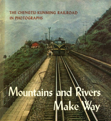 Mountains and rivers make way : the Chengtu-Kunming railroad in Photographs