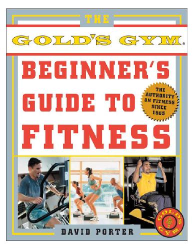 The Gold's Gym Beginner's Guide to Fitness