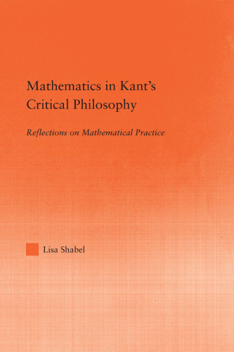 Mathematics in Kant’s Critical Philosophy: Reflections on Mathematical Practice
