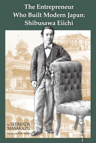 The Entrepreneur Who Built Modern Japan: Shibusawa Eiichi