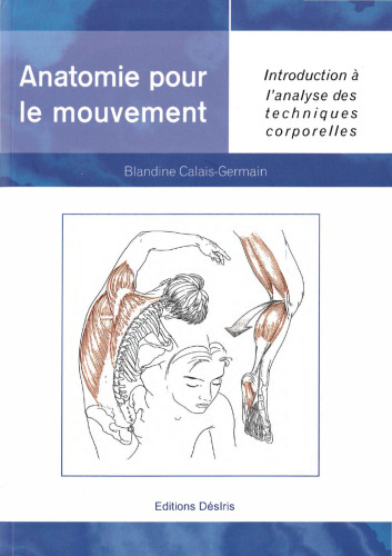 Anatomie pour le mouvement, tome 1: Introduction a l’analyse des techniques corporelles