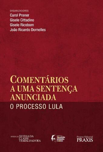 Comentários a uma Sentença Anunciada: o Processo Lula