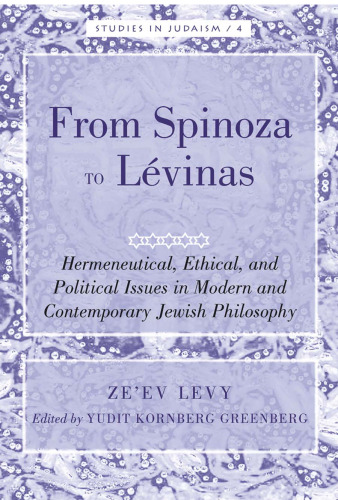 From Spinoza to Lévinas: Hermeneutical, Ethical, and Political Issues in Modern and Contemporary Jewish Philosophy