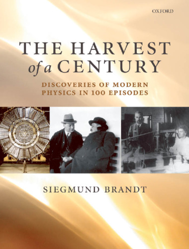 The Harvest of a Century: Discoveries in Modern Physics in 100 Episodes