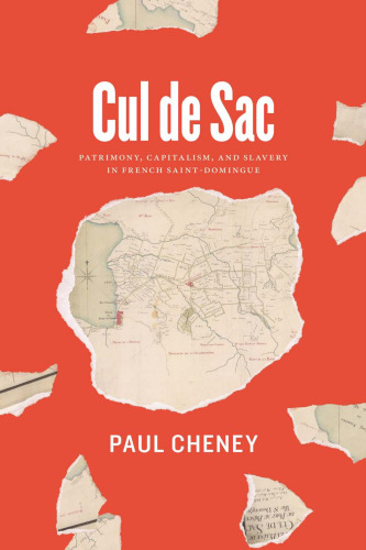 Cul de Sac: Patrimony, Capitalism, and Slavery in French Saint-Domingue