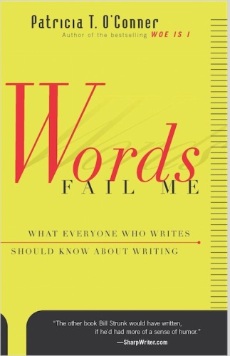Words Fail Me: What Everyone Who Writes Should Know about Writing