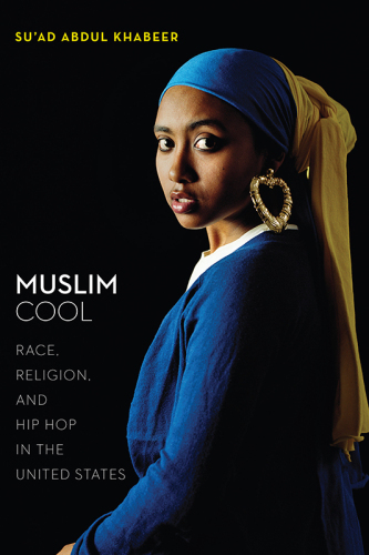 Muslim Cool: Race, Religion, and Hip Hop in the United States