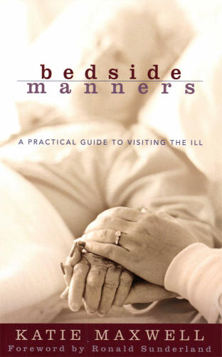 Bedside Manners: A Practical Guide to Visiting the Ill