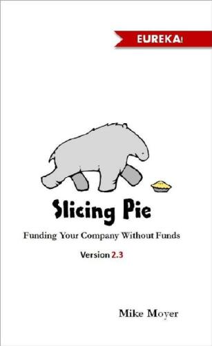 Slicing Pie: Funding Your Company Without Funds