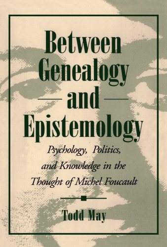 Between genealogy and epistemology : psychology, politics, and knowledge in the thought of Michel Foucault
