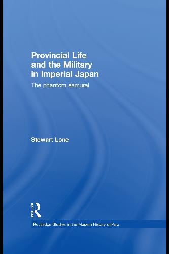 Provincial Life and the Military in Imperial Japan: The Phantom Samurai